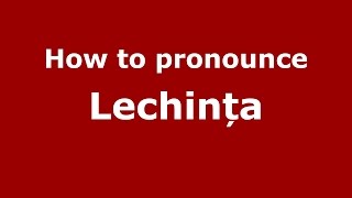 How to pronounce Lechința