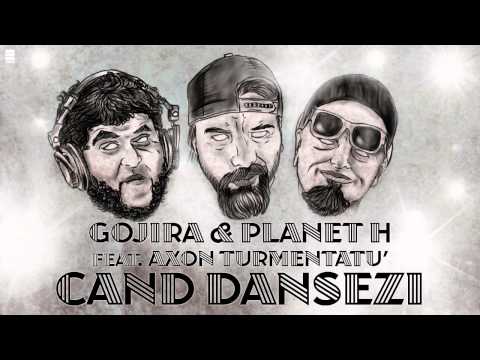Gojira & Planet H feat. Axon Turmentatu' - Cand Dansezi
