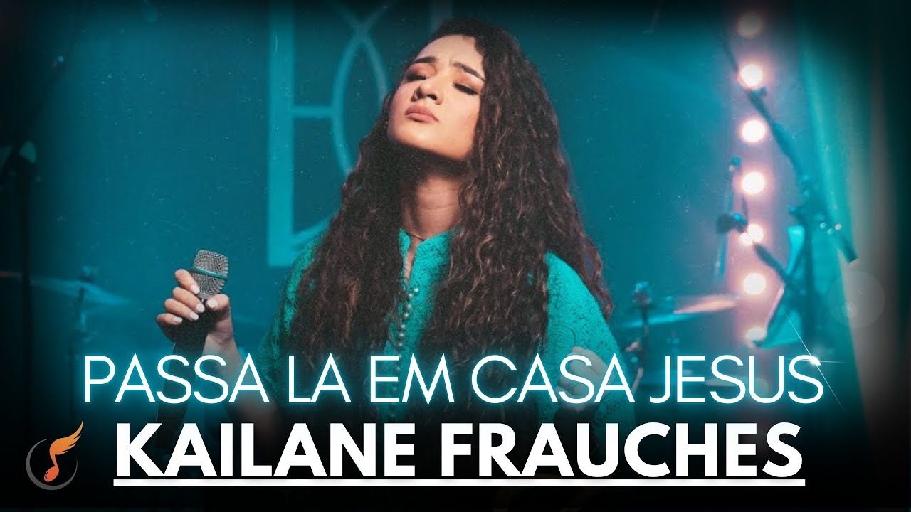 Kailane Frauches - Os Melhores Clipes -  [Passa Lá Em Casa Jesus]
