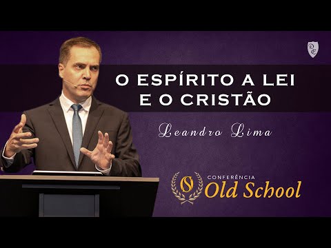 Conferência Old School - O Espírito a Lei e o Cristão - Leandro Lima