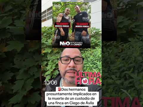 Dos hermanos fueron identificados por la muerte de Custodio en Ciego de Ávila