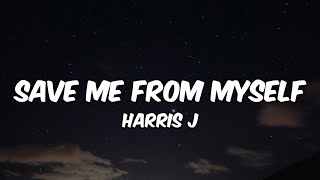 Harris J - Save Me From Myself (Lyrics)