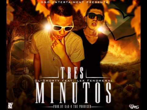 tres minutos-GL shorty ft Lex fenomenal.