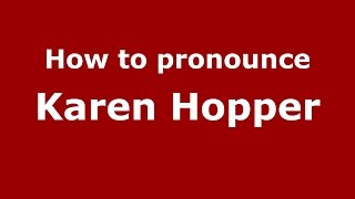 How to pronounce Karen Hopper