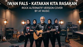 Download lagu Iwan fals - katakan kita rasakan | rock alternatif version | cover by AF music  mp3