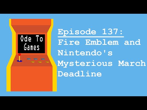 Fire Emblem and Nintendo's Mysterious March Deadline (ft. Stealth) - Episode 137 (1st Video Podcast)