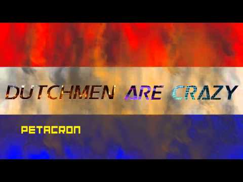 PETACRON - Dutchmen Are Crazy [Dirty Dutch Electro House]