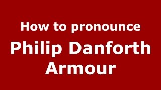 How to pronounce Philip Danforth Armour