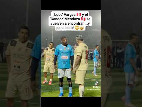 LOCO VARGAS Y EL CONDOR MENDOZA NUEVAMENTE SE VEN LAS CARAS 😝🇵🇪 #peru #futbolperu #futbol #clips