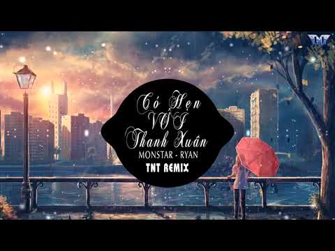 Có Hẹn Với Thanh Xuân (TNT Remix) - MONSTAR | Nhạc Trẻ EDM Tik Tok Gây Nghiện Hay Nhất 2021