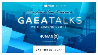 GAEA Talks Live from HumanX San Francisco - Day Three Recap