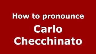 How to pronounce Carlo Checchinato