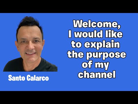 Santo Calarco - Welcome to my channel, I would like to explain the purpose of this channel