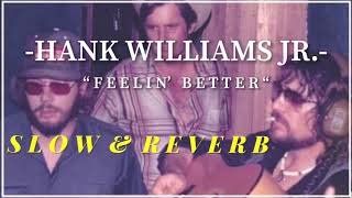 Hank Williams jr.- Feelin Better (SLOW&amp;REVERB)