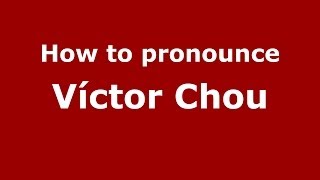 How to pronounce Víctor Chou