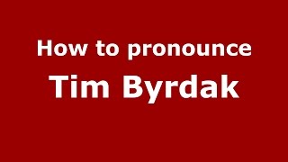 How to pronounce Tim Byrdak