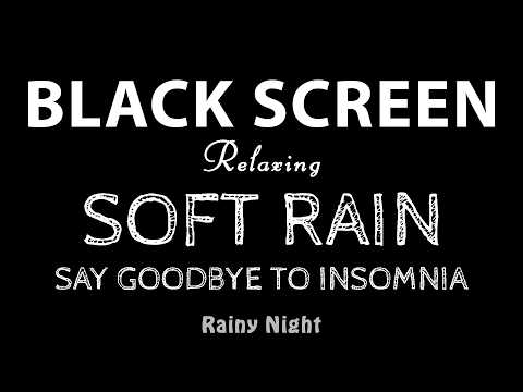 Say Goodbye to Insomnia with Soft Rain Sounds for Sleeping Black Screen