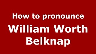 How to pronounce William Worth Belknap