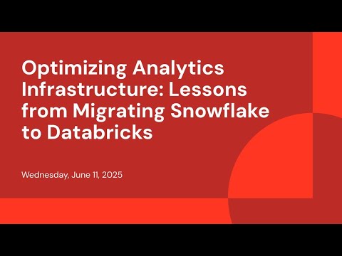 Watch: Optimizing Analytics Infrastructure: Lessons from Migrating Snowflake to Databricks