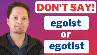 AVOID COMMON MISTAKES / EXAMPLES OF EGO, EGOTISTICAL & EGOCENTRIC / AMERICAN ENGLISH PRONUNCIATION