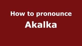 How to pronounce Akalka