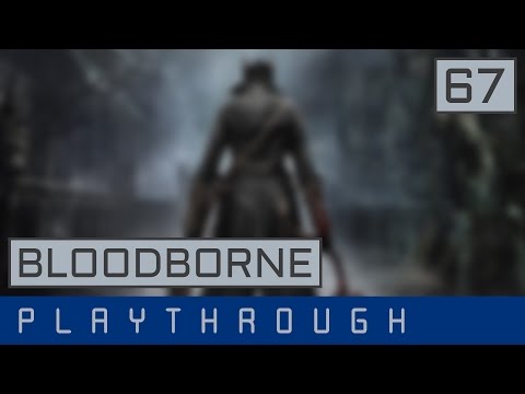 Bloodborne │ Playthrough Part 67 - Boss Ebrietas, Daughter of the Cosmos #1 │ No Commentary