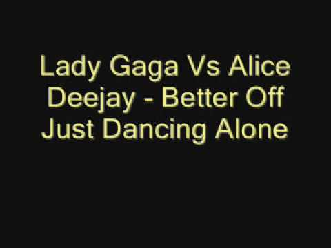 Lady Gaga Vs Alice Deejay Better Off Just Dancing Alone