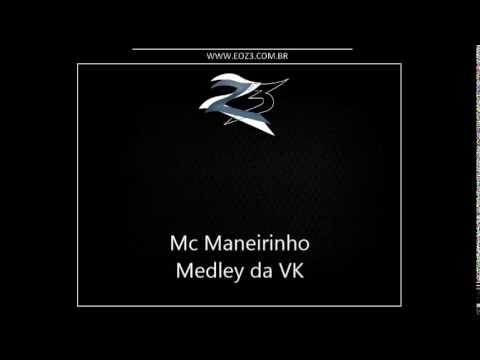 Mc Maneirinho - Medley da VK [DJ NEM]