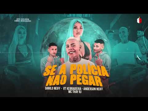 VT KEBRADEIRA, ANDERSON NEIFF, DANILO E MC THAY RJ - SE A POLÍCIA NÃO PEGAR ( LANÇAMENTO 2021)