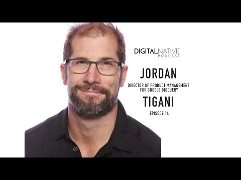 Episode 14: Digital Native Podcast - Jordan Tigani, Director of Product Mgmt for Google BigQuery