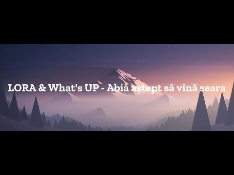 LORA & What's UP - Abia aștept să vină seara | Lyrics | Versuri