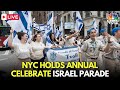 NYC Israel Day Parade 2024 LIVE: Parade for Israel in New York Amid Gaza War | Rafah | N18G