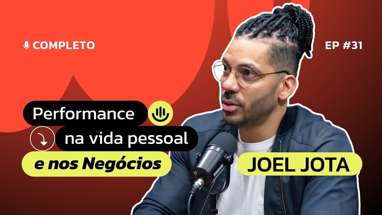 #31 | Joel Jota: performance na vida pessoal e nos negócios!