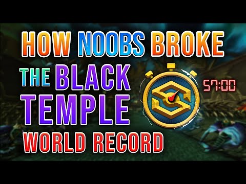 How Noobs Broke the Black Temple World Record!