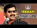 Seeman Thug Life Moments Thug Life Tamil Seeman Best Speech