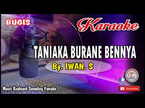 TANNIAKA BURANE BENNYA_Bugis KARAOKE Keyboard+Lirik By Iwan S