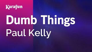 Karaoke Dumb Things - Paul Kelly *