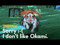 Oops! I Don't Like Okami :-(