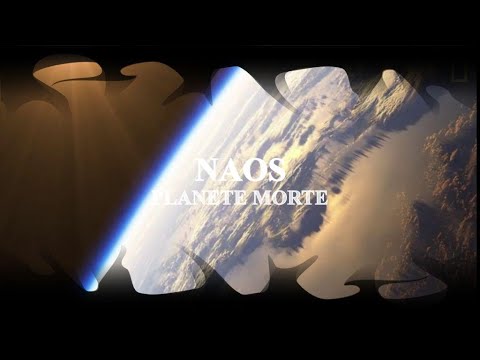 NAOS PLANETE MORTE - VIDEO