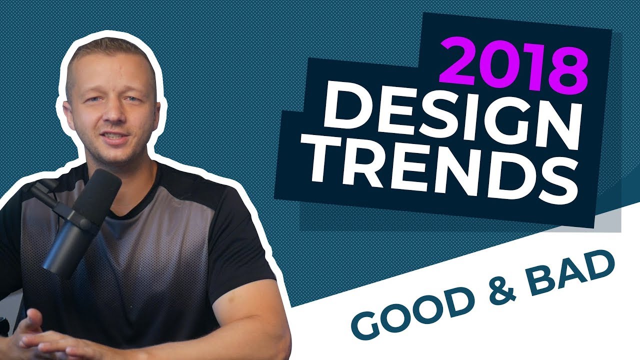 The Top 2018 Design Trends - The Good and the Bad