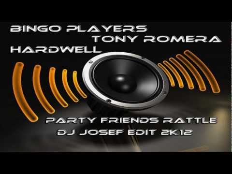 Bingo Players, Tony Romera, Hardwell - Party Friends Rattle (DJ Josef Edit 2k12)