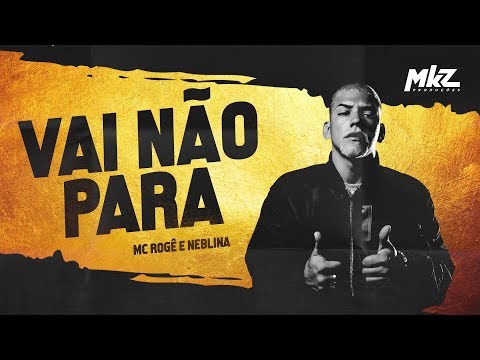 Neblina e MC Rogê - Vai Não Para