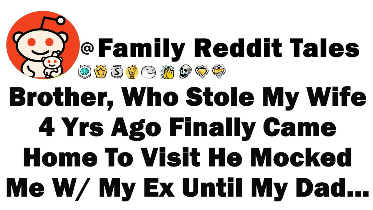Brother, Who Stole My Wife 4 Yrs Ago Finally Came Home To Visit He Mocked Me W My Ex Until My Dad...