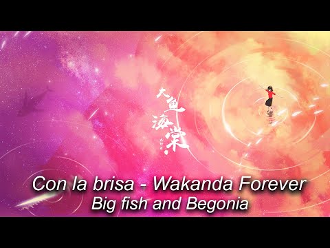 Con la brisa  Foudeqush y Ludwig Göransson - Wakanda Forever - Big fish y Begonia