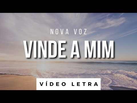Vinde a Mim | Nova Voz (Vídeo Letra)