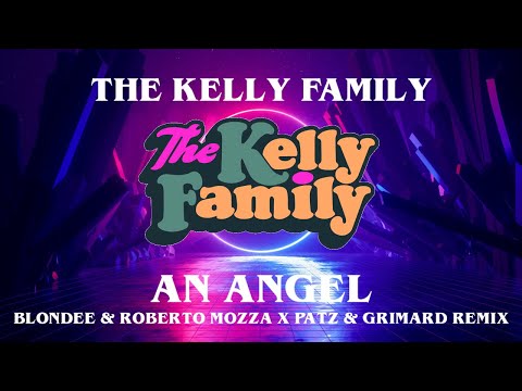 Kelly Family - An Angel (Blondee & Roberto Mozza X Patz & Grimbard Remix)