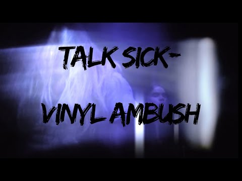 Vinyl Ambush - Talk Sick