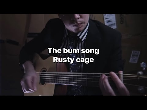 Rusty Cage- The Bum song (lyrics)