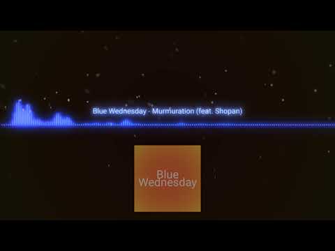 Blue Wednesday - Murmuration (feat. Shopan)