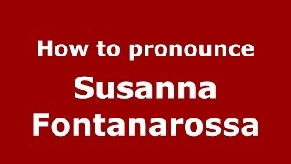 How to pronounce Susanna Fontanarossa